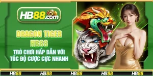 Dragon tiger HB88 - Trò chơi hấp dẫn với tốc độ cược cực nhanh