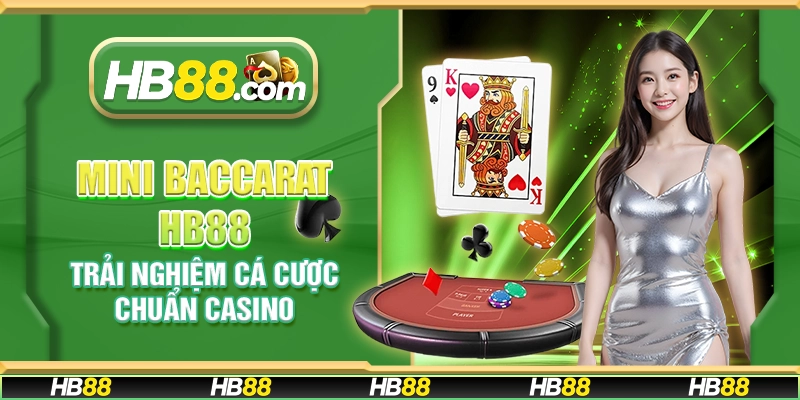 Mini baccarat HB88 - Trải nghiệm cá cược chuẩn casino