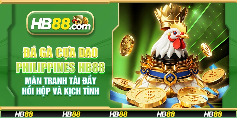 Đá gà cựa dao Philippines HB88 - Màn tranh tài đầy hồi hộp và kịch tính