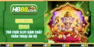 Ganesha HB88 - Trò chơi slot đậm chất thần thoại Ấn Độ