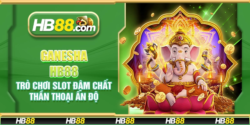 Ganesha HB88 - Trò chơi slot đậm chất thần thoại Ấn Độ