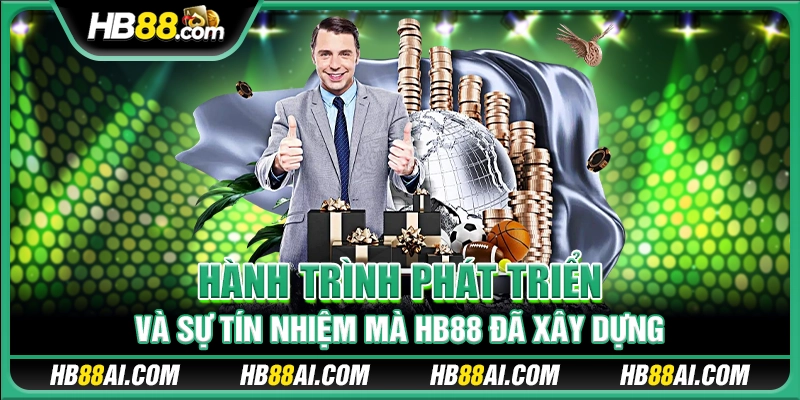 Hành trình phát triển và sự tín nhiệm mà HB88 đã xây dựng