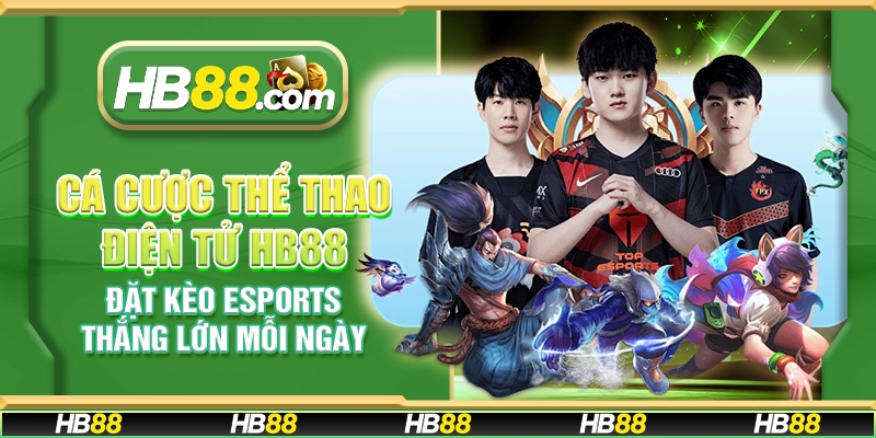 Cá cược thể thao điện tử HB88 – Đặt kèo eSports thắng lớn mỗi ngày