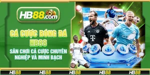 Cá cược bóng đá HB88 - Sân chơi cá cược chuyên nghiệp và minh bạch