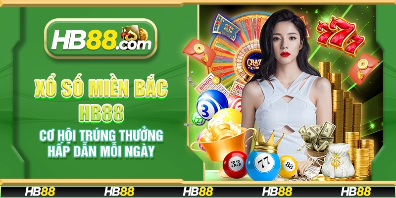 Xổ số miền Bắc HB88 – Cơ hội trúng thưởng hấp dẫn mỗi ngày