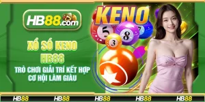 Xổ số Keno HB88 - Trò chơi giải trí kết hợp cơ hội làm giàu