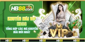 Khuyến mãi VIP HB88 - Tổng hợp các mã khuyến mãi mới nhất