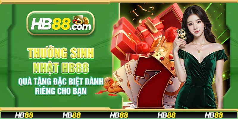 Thưởng sinh nhật HB88 - Quà tặng đặc biệt dành riêng cho bạn