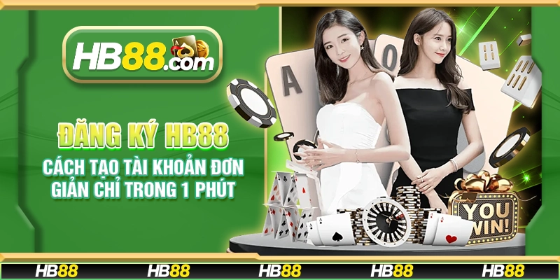 Đăng ký HB88 – Cách tạo tài khoản đơn giản chỉ trong 1 phút