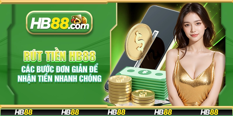 Rút tiền HB88 – Các bước đơn giản để nhận tiền nhanh chóng