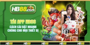 Tải App HB88 – Cách cài đặt nhanh chóng cho mọi thiết bị
