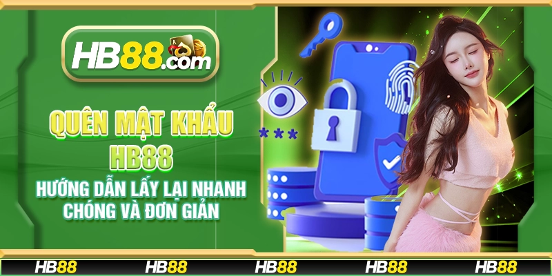 Quên mật khẩu HB88 – Hướng dẫn lấy lại nhanh chóng và đơn giản