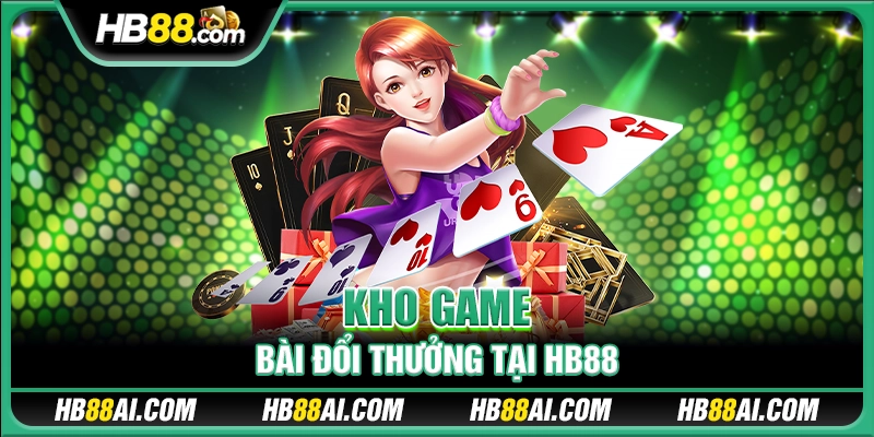 Kho game bài đổi thưởng tại HB88