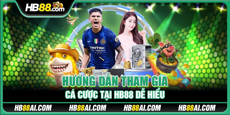 Hướng dẫn tham gia cá cược tại HB 88 dễ hiểu