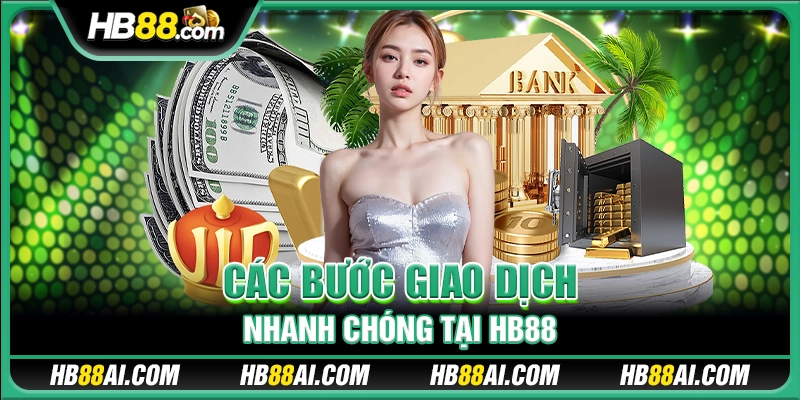 Các bước giao dịch nhanh chóng tại HB 88