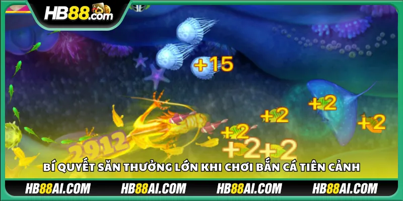 Bí quyết săn thưởng lớn khi chơi Bắn Cá Tiên Cảnh