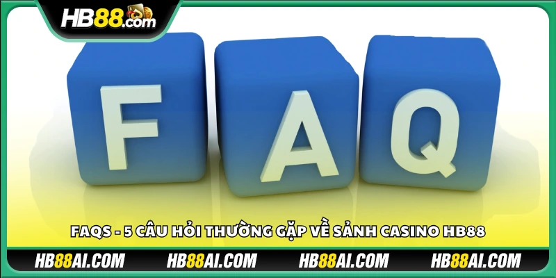 Những thắc mắc phổ biến nhất về Casino HB88