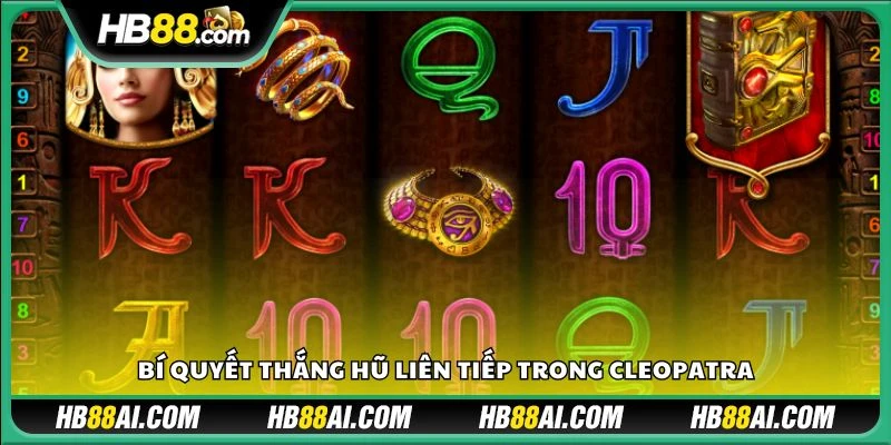 Bí quyết thắng hũ liên tiếp trong Cleopatra