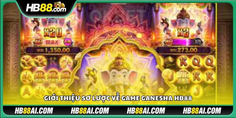 Giới thiệu sơ lược về game Ganesha HB88