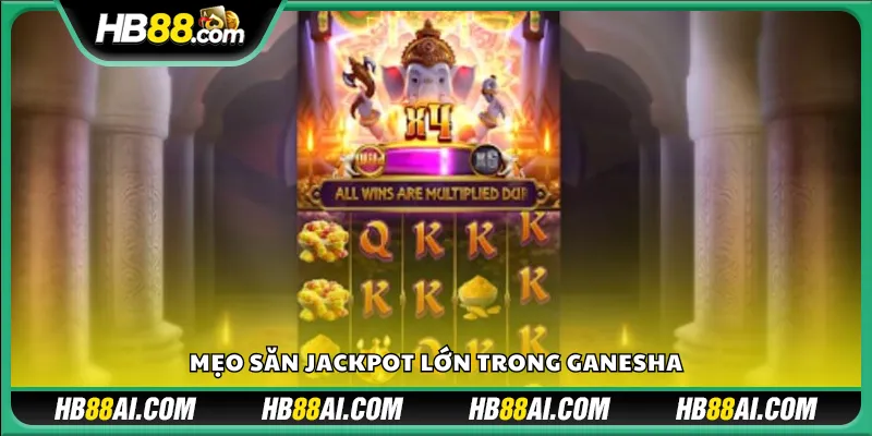 Mẹo săn Jackpot lớn trong Ganesha
