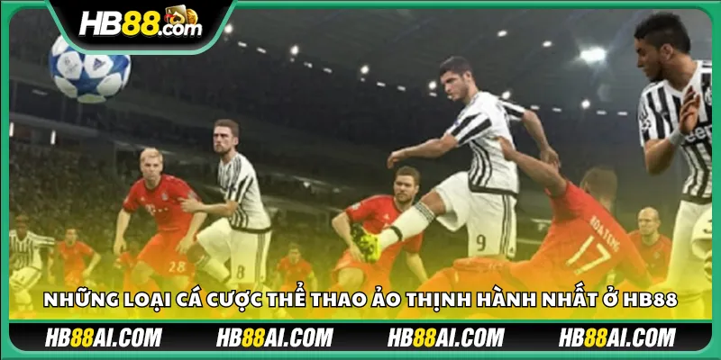 Những loại cá cược thể thao ảo thịnh hành nhất ở HB88