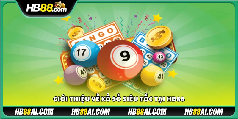 Xổ số siêu tốc là gì? Vì sao được yêu thích tại HB88