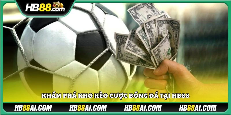 Khám phá kho kèo cược bóng đá tại HB88