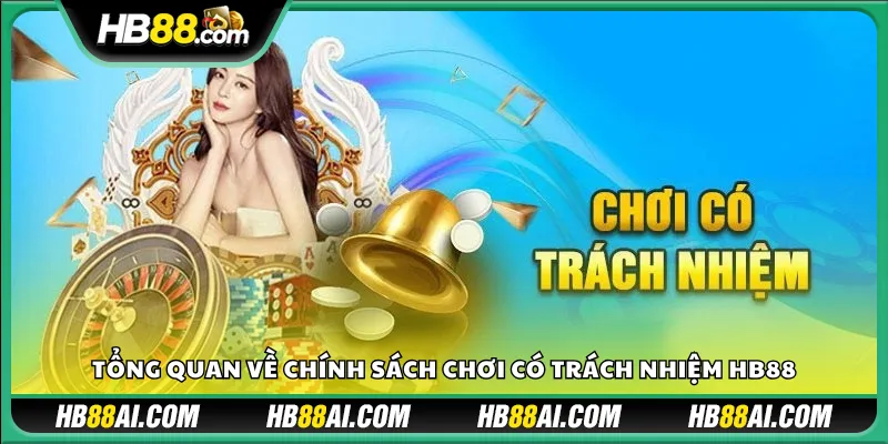 Tổng quan về chính sách chơi có trách nhiệm HB88