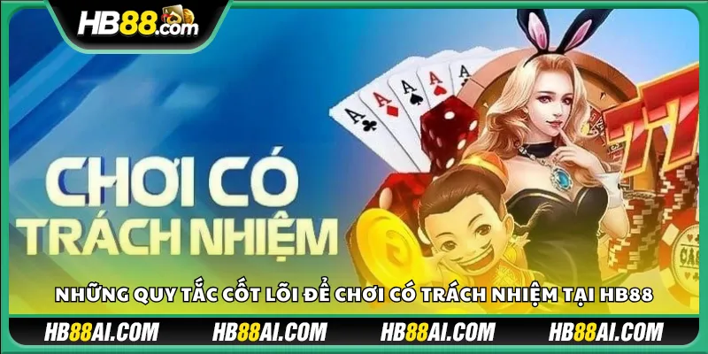 Những quy tắc cốt lõi để chơi có trách nhiệm tại HB88