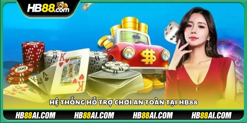 Hệ thống hỗ trợ chơi an toàn tại HB88