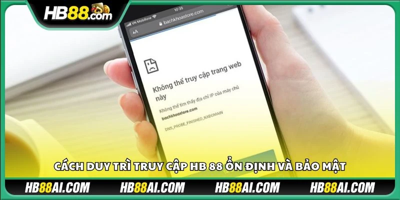 Cách duy trì truy cập HB 88 ổn định và bảo mật