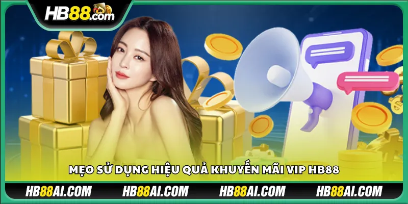 Mẹo sử dụng hiệu quả khuyến mãi VIP HB88