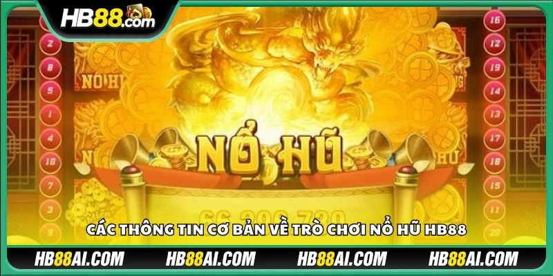 Các thông tin cơ bản về trò chơi nổ hũ HB88