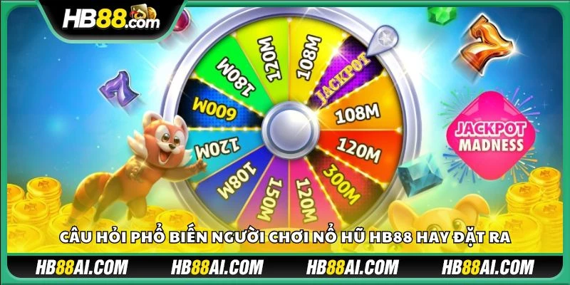 Câu hỏi phổ biến người chơi nổ hũ HB88 hay đặt ra