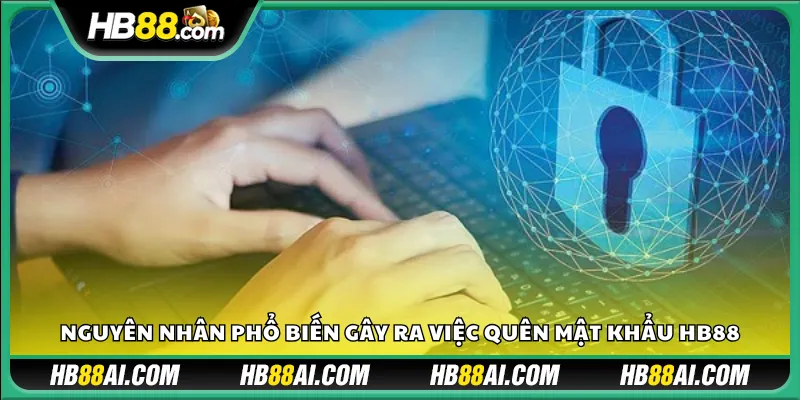 Nguyên nhân phổ biến gây ra việc quên mật khẩu HB88