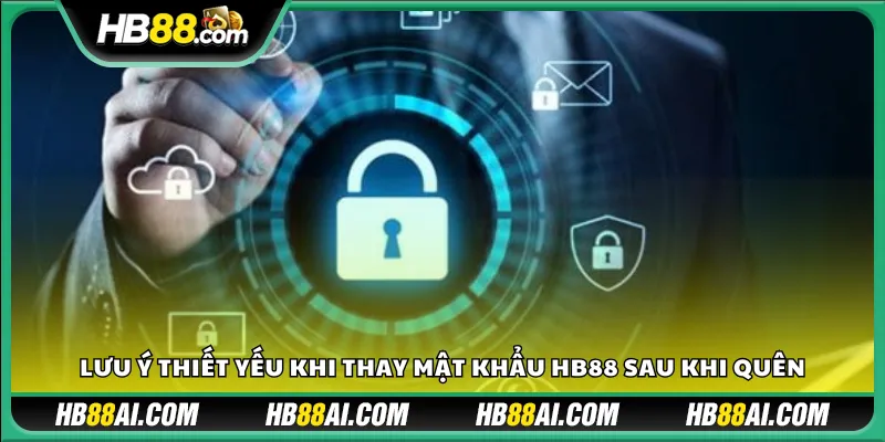 Lưu ý thiết yếu khi thay mật khẩu HB88 sau khi quên