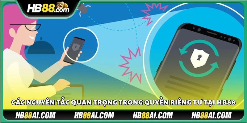 Các nguyên tắc quan trọng trong quyền riêng tư tại Hb88