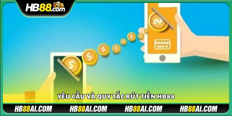 Yêu cầu và quy tắc rút tiền HB88