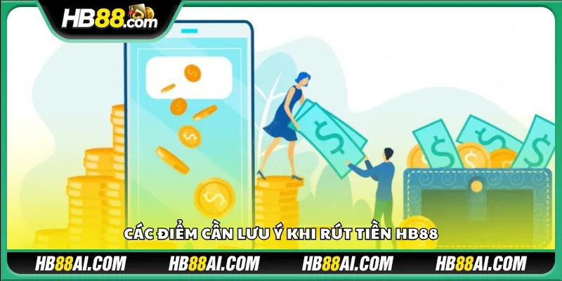 Các điểm cần lưu ý khi rút tiền HB88