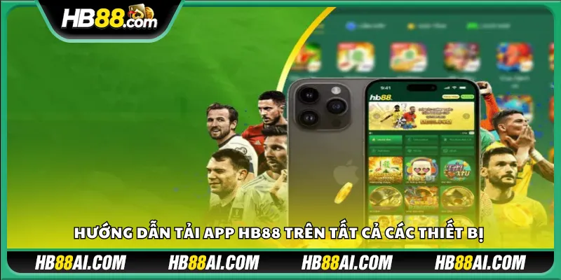 Hướng dẫn tải app HB88 trên tất cả các thiết bị