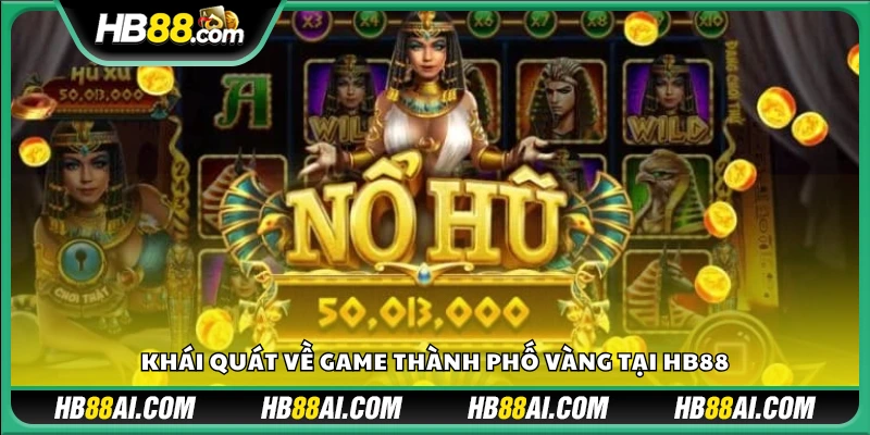 Trò chơi slot Thành Phố Vàng tại HB88 có gì hot?