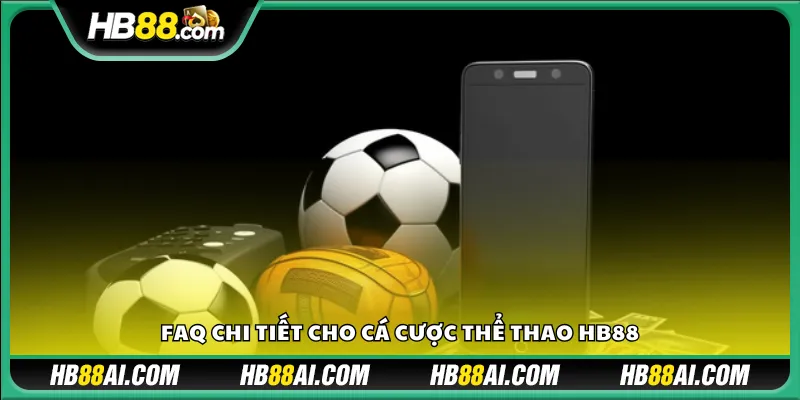 FAQ chi tiết cho cá cược thể thao HB88