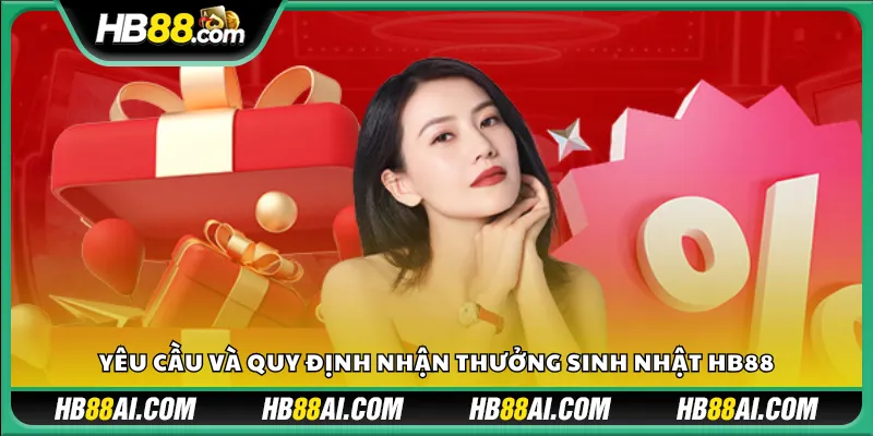 Yêu cầu và quy định nhận thưởng sinh nhật HB88