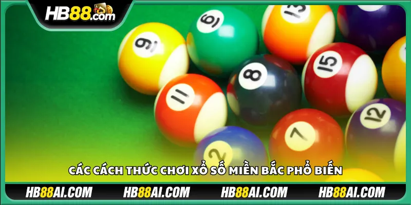 Các cách thức chơi xổ số miền Bắc phổ biến