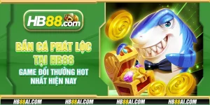 Bắn cá Phát Lộc tại HB88 - Game đổi thưởng hot nhất hiện nay