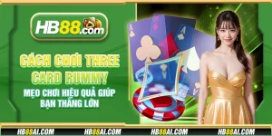 Cách chơi Three Card Rummy - Mẹo chơi hiệu quả giúp bạn thắng lớn