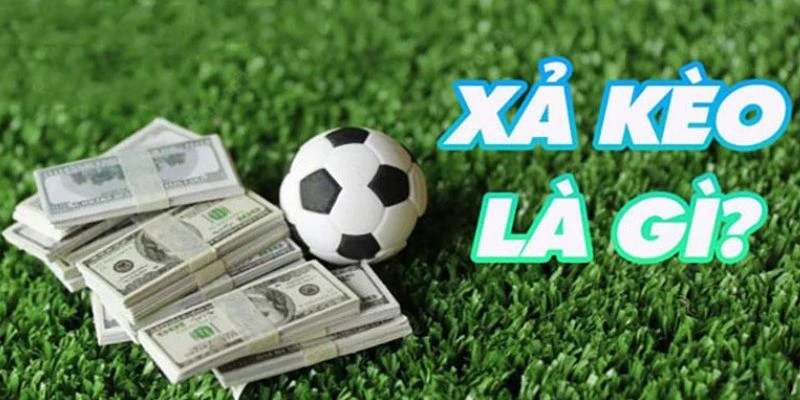 Xả kèo bóng đá là gì?