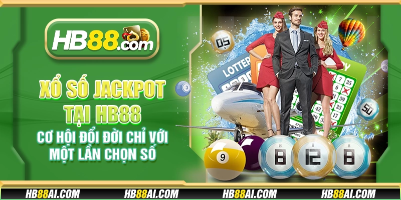 Xổ số Jackpot tại HB88 - Cơ hội đổi đời chỉ với một lần chọn số