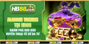 Aladdin Wishes tại HB88 - Khám phá kho báu huyền thoại từ xứ Ba Tư