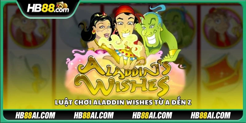 Luật chơi Aladdin Wishes từ A đến Z